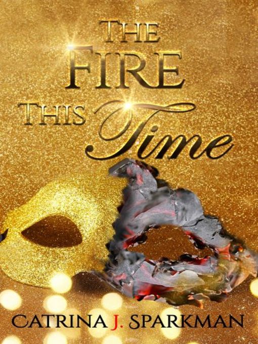 Title details for The Fire This Time by Catrina J. Sparkman - Available
